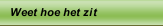 Weet hoe het zit