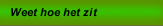 Weet hoe het zit
